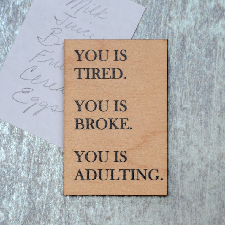 Funny Magnet - You Is Tired. You Is Broke. You Is Adulting - Catching Fireflies Boutique
