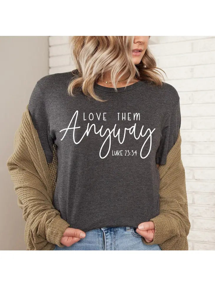 / Love Them Anyway Bella Canvas Graphic Tee - Catching Fireflies Boutique