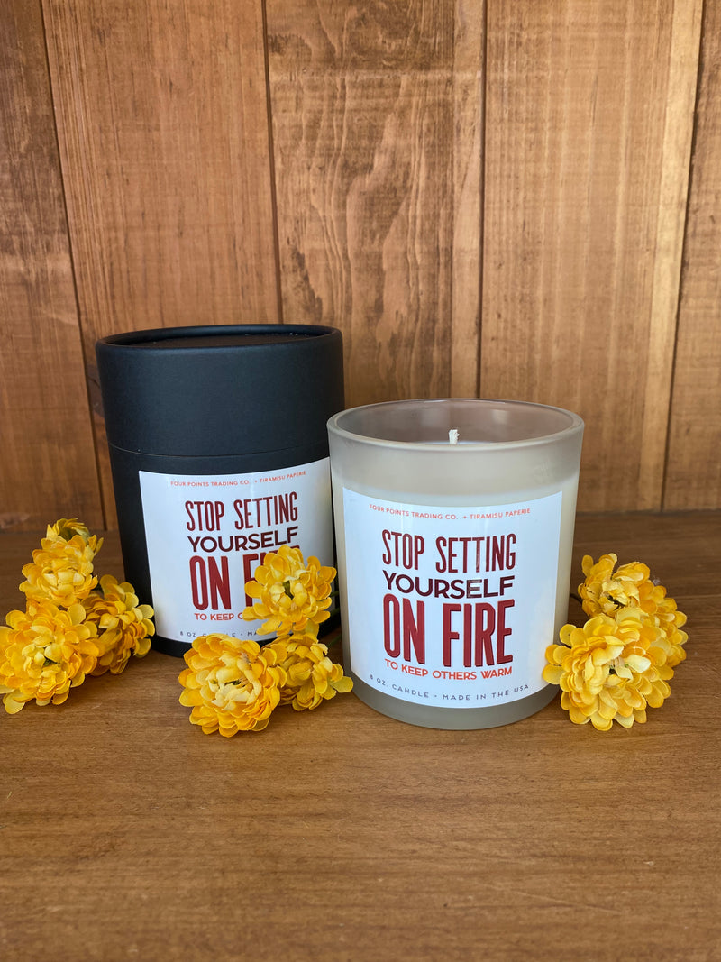 Stop Setting Yourself On Fire Candle  *** not available for shipping - Catching Fireflies Boutique